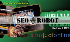Trik Deposit Via Pulsa di Agen Slot Gacor Online